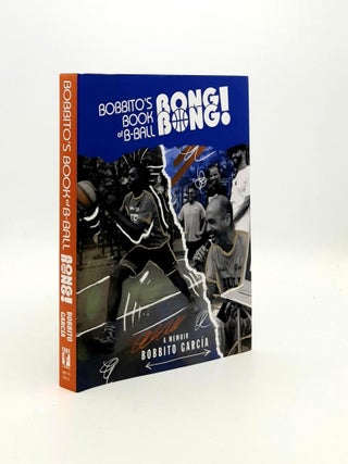 Item #192848 BOBBITO'S BOOK OF B-BALL BONG BONG A Memoir of Sports Style and Soul. GARCIA Bobbito