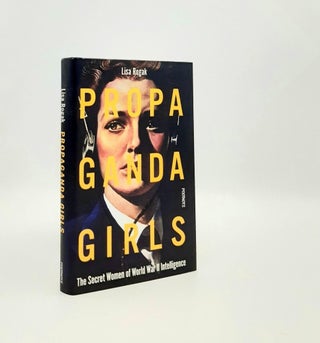 Item #192886 PROPAGANDA GIRLS The Secret Women of World War II Intelligence. ROGAK Lisa