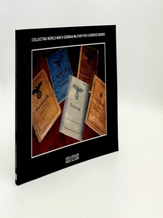 Item #192944 COLLECTING WORLD WAR II GERMAN MILITARY PAY & SERVICE BOOKS. ALLISON Nigel