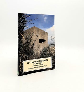 Item #193000 20TH CENTURY DEFENCES IN BRITAIN An Introductory Guide. LOWRY Bernard