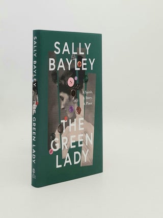 Item #193043 THE GREEN LADY A Spirit a Story a Place. BAYLEY Sally