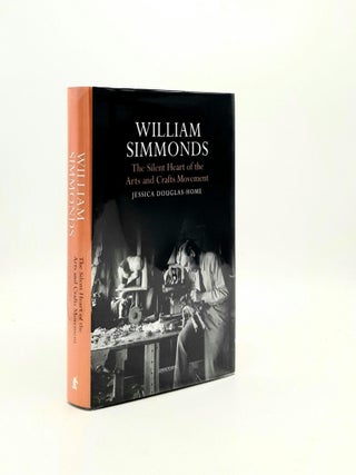 Item #193196 WILLIAM SIMMONDS The Silent Heart of the Arts and Crafts Movement. DOUGLAS-HOME Jessica
