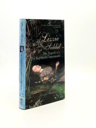 Item #193198 LIZZIE SIDDAL The Tragedy of a Pre-Raphaelite Supermodel. HAWKSLEY Lucinda