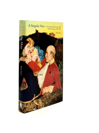 Item #193204 A SINGULAR MAN A Documented Life of the Artist Frederick Sandys 1829-1904. ELZEA Betty
