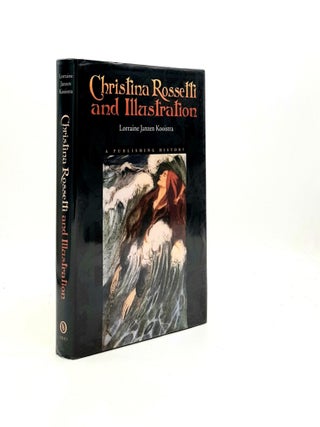 CHRISTINA ROSSETTI AND ILLUSTRATION A Publishing History. KOOISTRA Lorraine Janzen.