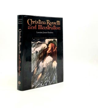 Item #193205 CHRISTINA ROSSETTI AND ILLUSTRATION A Publishing History. KOOISTRA Lorraine Janzen