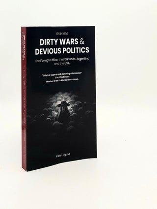 Item #193325 DIRTY WARS AND DEVIOUS POLITICS The Foreign Office the Falklands Argentina and the...