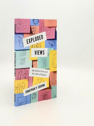 Item #193326 EXPLODED VIEWS Speculative Form and the Labor of Inquiry. EBURNE Jonathan P