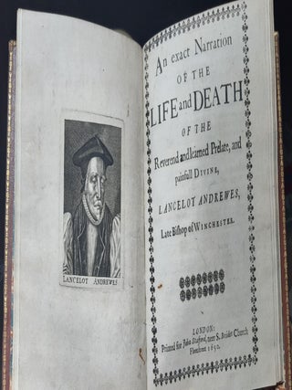 LANCELOT ANDREWES An Exact Narration of the Life and Death of the Late Reverend and Learned Prelate and Painfull Divine Lancelot Andrewes Late Bishop of Winchester.