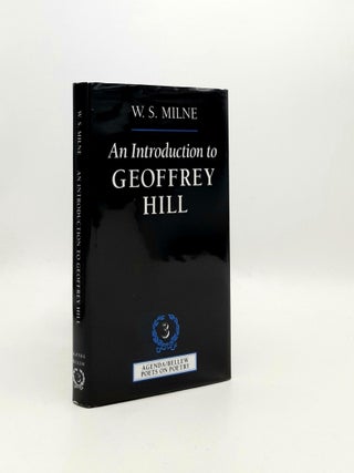 Item #193388 AN INTRODUCTION TO GEOFFREY HILL (Agenda/Bellew Poets on Poetry 3). MILNE W. S