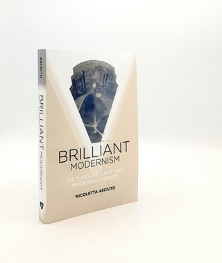 Item #193438 BRILLIANT MODERNISM Cultures of Light and Modernist Poetry. ASCIUTO Nicoletta