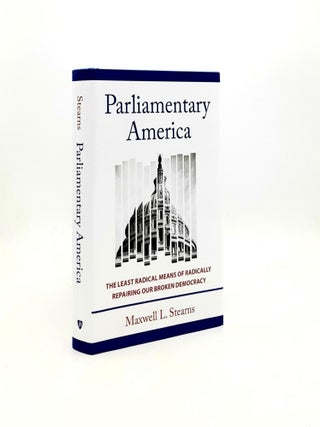 Item #193508 PARLIAMENTARY AMERICA The Least Radical Means of Radically Repairing Our Broken...
