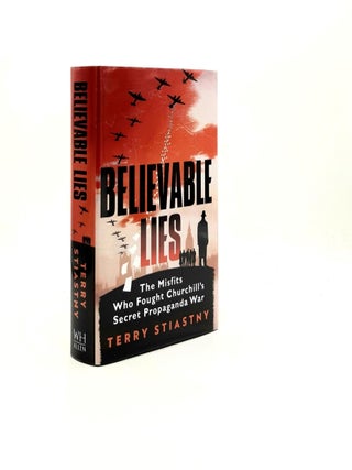 Item #193509 BELIEVABLE LIES The Misfits Who Fought Churchill's Secret Propaganda War. STIASTNY...