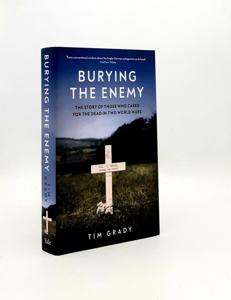 Item #193714 BURYING THE ENEMY The Story of Those who Cared for the Dead in Two World Wars. GRADY Tim.