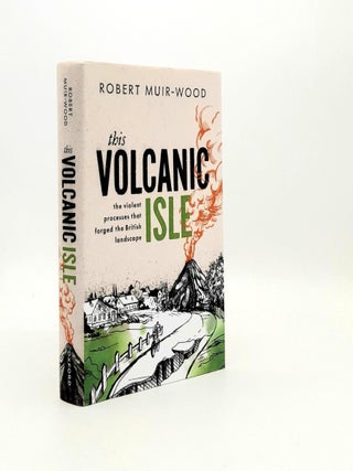 Item #193735 THIS VOLCANIC ISLE The Violent Processes That Forged the British Landscape....