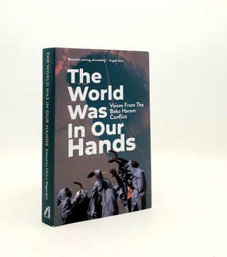 Item #193736 THE WORLD WAS IN OUR HANDS Voices from the Boko Haram Conflict. NAGARAJAN Chitra