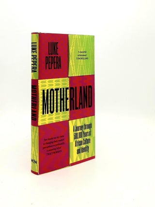 Item #193741 MOTHERLAND A Journey Through 500,000 Years of African Culture and Identity. PEPERA Luke