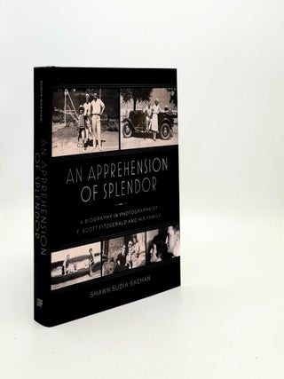 Item #193751 AN APPREHENSION OF SPLENDOR A Biography in Photographs of F. Scott Fitzgerald and...