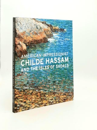 Item #194183 AMERICAN IMPRESSIONIST Childe Hassam and the Isles of Shoals. COFFEY John W. BAILLY...