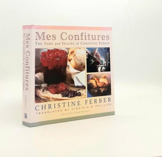 Item #194248 MES CONFITURES The Jams and Jellies of Christine Ferber. PHILLIPS Virginia FERBER...