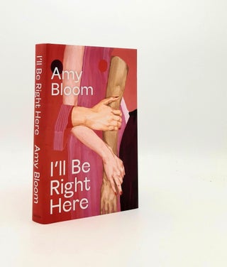 Item #194372 I'LL BE RIGHT HERE. BLOOM Amy