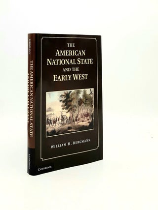 Item #194398 THE AMERICAN NATIONAL STATE AND THE EARLY WEST. BERGMAN William H