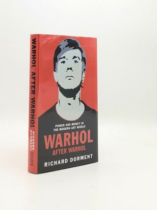 Item #194445 WARHOL AFTER WARHOL Secrets Lies and Corruption in the Art World. DORMENT Richard