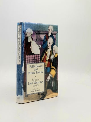 Item #194547 PUBLIC SERVICE AND PRIVATE FORTUNE The Life of Lord Macartney of Lisanoure 1737-1806...