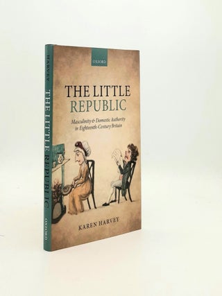 Item #194608 THE LITTLE REPUBLIC Masculinity and Domestic Authority in Eighteenth-Century...