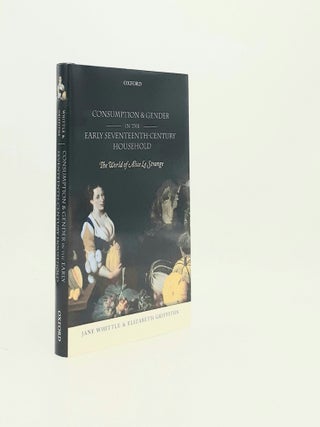 Item #194659 CONSUMPTION AND GENDER IN THE EARLY SEVENTEENTH-CENTURY HOUSEHOLD The World of Alice...