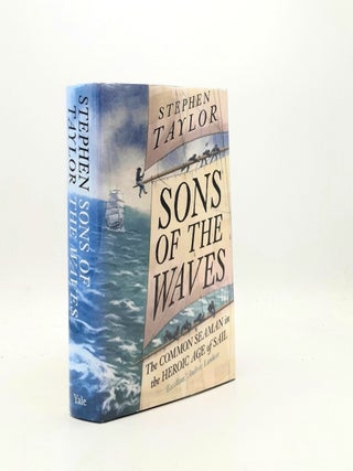 Item #194680 SONS OF THE WAVES The Common Seaman in the Heroic Age of Sail. TAYLOR Stephen