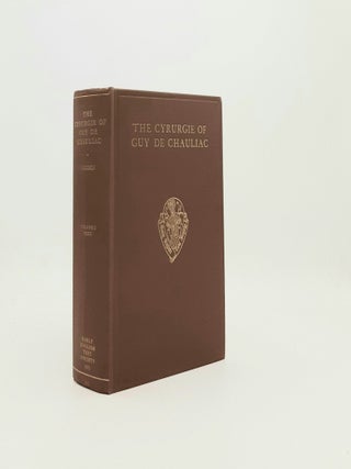 THE CYRURGIE OF GUY DE CHAULIAC Volume I Text (Early English Text Society 265).