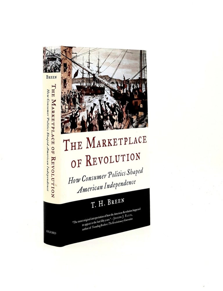 Item #194836 THE MARKETPLACE OF REVOLUTION How Consumer Politics Shaped American Independence. BREEN T. H.