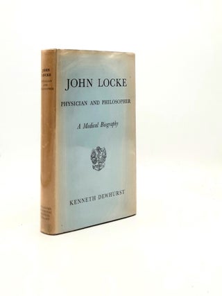 Item #194860 JOHN LOCKE 1632-1704 Physician and Philosopher A Medical Biography with an Edition...