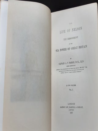 THE LIFE OF NELSON The Embodiment of the Sea Power of Great Britain in Two Volumes.