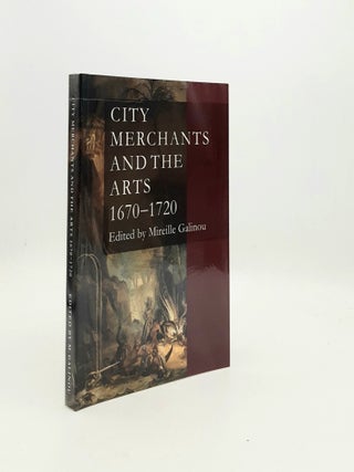 Item #194915 CITY MERCHANTS AND THE ARTS 1670-1720. GALINOU Mireille