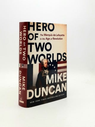 Item #194937 HERO OF TWO WORLDS The Marquis de Lafayette in the Age of Revolution. DUNCAN Mike