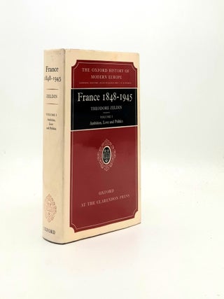 Item #194953 FRANCE 1848-1945 Volume One Ambition Love and Politics (Oxford History of Modern...