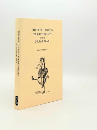 Item #194995 WEST RIDING TERRITORIALS IN THE GREAT WAR. MAGNUS Laurie