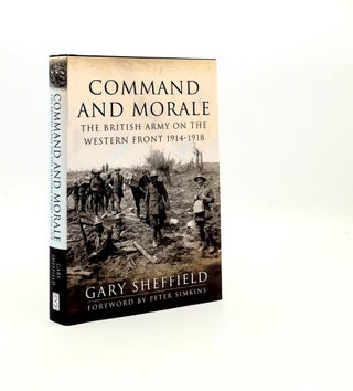 Item #195001 COMMAND AND MORALE The British Army on the Western Front 1914-1918. SHEFFIELD Gary