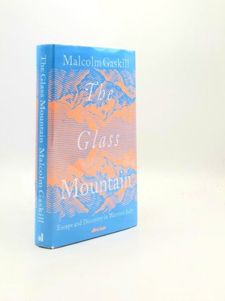 Item #195028 THE GLASS MOUNTAIN Escape and Discovery in Wartime Italy. GASKILL Malcolm