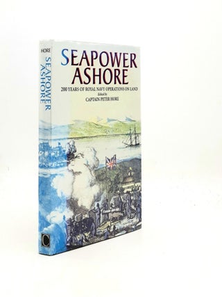 Item #195040 SEAPOWER ASHORE 200 Years of Royal Navy Operations on Land. HORE Peter