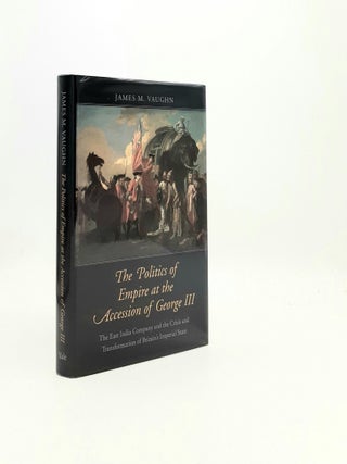 Item #195070 THE POLITICS OF EMPIRE AT THE ACCESSION OF GEORGE III The East India Company and the...