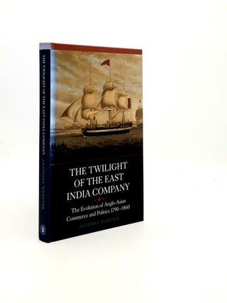 Item #195074 THE TWILIGHT OF THE EAST INDIA COMPANY The Evolution of Anglo-Asian Commerce and...