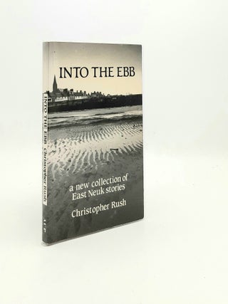 Item #195137 INTO THE EBB A New Collection of East Neuk Stories. RUSH Christopher