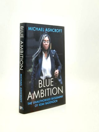 Item #195208 BLUE AMBITION The Unauthorised Biography of Kemi Badenoch. ASHCROFT Michael