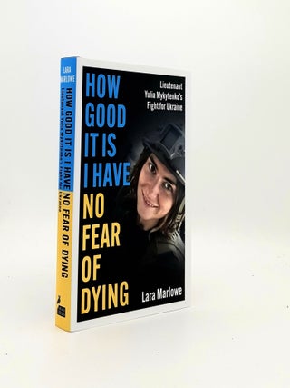 Item #195264 HOW GOOD IT IS I HAVE NO FEAR OF DYING Lieutenant Yulia Mykytenko's Fight for...
