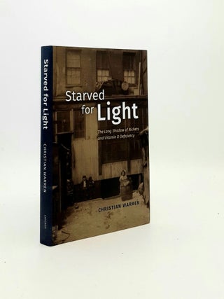 Item #195265 STARVED FOR LIGHT The Long Shadow of Rickets and Vitamin D Deficiency. WARREN Christian