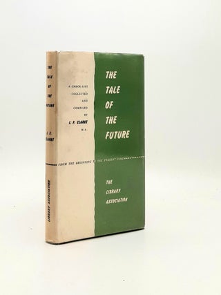 Item #195305 THE TALE OF THE FUTURE From the Beginning to the Present Day A Check-List of Those...
