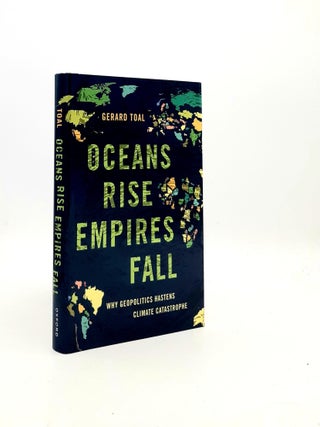 Item #195331 OCEANS RISE EMPIRES FALL Why Geopolitics Hastens Climate Catastrophe. TOAL Gerard